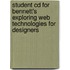 Student Cd For Bennett's Exploring Web Technologies For Designers