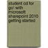 Student Cd For Go! With Microsoft Sharepoint 2010 Getting Started