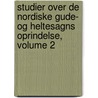 Studier Over de Nordiske Gude- Og Heltesagns Oprindelse, Volume 2 door Sophus Bugge