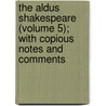 The Aldus Shakespeare (Volume 5); With Copious Notes And Comments door Shakespeare William Shakespeare