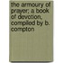 The Armoury Of Prayer; A Book Of Devotion, Compiled By B. Compton