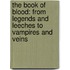 The Book of Blood: From Legends and Leeches to Vampires and Veins