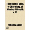 The Coucher Book, or Chartulary, of Whalley Abbey Volume 2; V. 11 by Whalley Abbey