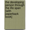 The Developing Person Through The Life Span [With Paperback Book] door Richard O. Straub