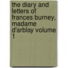 The Diary and Letters of Frances Burney, Madame D'Arblay Volume 1 door Frances Burney