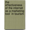 The Effectiveness of the Internet as a Marketing Tool  in Tourism door Lorri Krebs