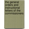 The General Orders And Instructional Letters Of The Commissioners door Great Britain Poor Law Commissioners