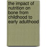 The Impact of Nutrition on Bone from Childhood to early Adulthood by Hassanali Vatanparast
