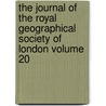 The Journal of the Royal Geographical Society of London Volume 20 by Royal Geographical Society
