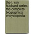 The L. Ron Hubbard Series: The Complete Biographical Encyclopedia