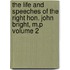 The Life and Speeches of the Right Hon. John Bright, M.P Volume 2