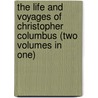 The Life and Voyages of Christopher Columbus (Two Volumes in One) door Washington Washington Irving