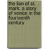 The Lion of St. Mark; A Story of Venice in the Fourteenth Century