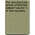 The Non-Dramatic Works of Thomas Dekker Volume 1; In Five Volumes