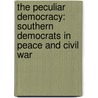 The Peculiar Democracy: Southern Democrats In Peace And Civil War door Wallace Hettle