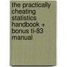 The Practically Cheating Statistics Handbook + Bonus Ti-83 Manual by S. Deviant