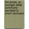 The Prose, Or, Younger Edda Commonly Ascribed to Snorri Sturluson by Snorri Sturluson 1179?-1241