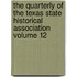 The Quarterly of the Texas State Historical Association Volume 12