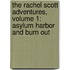 The Rachel Scott Adventures, Volume 1: Asylum Harbor And Burn Out