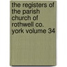 The Registers of the Parish Church of Rothwell Co. York Volume 34 door Lumb George Denison
