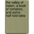 The Valley of Vision; A Book of Romance, and Some Half-Told Tales