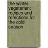 The Winter Vegetarian: Recipes And Refections For The Cold Season door Darra Goldstein