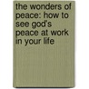 The Wonders Of Peace: How To See God's Peace At Work In Your Life door David Ayesiyenga