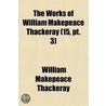 The Works Of William Makepeace Thackeray Volume 15, Pt. 3; Philip door William Makepeace Thackeray