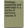 Theology: Explained and Defended in a Series of Sermons, Volume 4 door Timothy Dwight