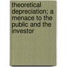 Theoretical Depreciation; A Menace to the Public and the Investor door George N. Webster