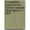 To Establish Load Lines for Certain Vessels; Hearingson H.R. 3621 by United States Congress Fisheries