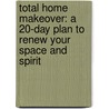 Total Home Makeover: A 20-Day Plan to Renew Your Space and Spirit door Renee Metzler