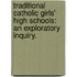 Traditional Catholic Girls' High Schools: An Exploratory Inquiry.