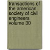 Transactions of the American Society of Civil Engineers Volume 30 by The American Society of Civil Engineers