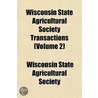 Transactions of the Wisconsin State Agricultural Society Volume 2 by Wisconsin State Agricultural Society