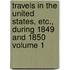 Travels in the United States, Etc., During 1849 and 1850 Volume 1