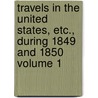 Travels in the United States, Etc., During 1849 and 1850 Volume 1 door Lady Emmeline Stuart Wortley