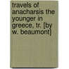 Travels of Anacharsis the Younger in Greece, Tr. [By W. Beaumont] by Jean Jacques Barthelemy