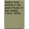 Twelve-Tone Writing In The Piano Music Of Ben Weber (1916--1979). door Jeeyoung Son