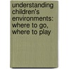 Understanding Children's Environments: Where To Go, Where To Play by Al Khalaileh Eyyad