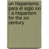 Un Hispanismo Para El Siglo Xxi / A Hispanism For The Xxi Century door Rosalia Cornejo Parriego