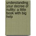 Understanding Your Decree Of Nullity: A Little Book With Big Help