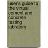 User's Guide to the Virtual Cement and Concrete Testing Labratory door United States Government