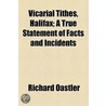Vicarial Tithes, Halifax; A True Statement Of Facts And Incidents door Richard Oastler
