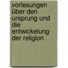 Vorlesungen über den Ursprung und die Entwickelung  der Religion door Friedrich Max Muller