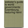 Webster's Guide to World Governments: Luxembourg, Featuring Henri door Robert Dobbie