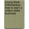 Young Black Millionairess: How To Start A Million Dollar Business door Taysha Smith Valez
