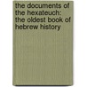 the Documents of the Hexateuch: the Oldest Book of Hebrew History door William Edward Addis