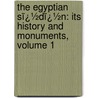 the Egyptian Sï¿½Dï¿½N: Its History and Monuments, Volume 1 door Sir Ernest Alfred Wallis Budge