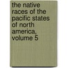 the Native Races of the Pacific States of North America, Volume 5 door Walter Mulrea Fisher